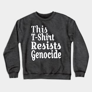 This T-Shirt Resists Genocide - White - Back Crewneck Sweatshirt